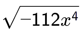 A LaTex expression showing square root of -112{x to the power of 4 }