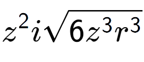 A LaTex expression showing {z} to the power of 2 isquare root of 6{z to the power of 3 {r} to the power of 3 }