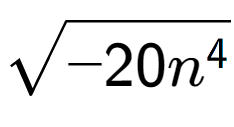 A LaTex expression showing square root of -20{n to the power of 4 }