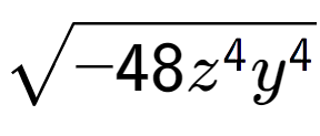 A LaTex expression showing square root of -48{z to the power of 4 {y} to the power of 4 }
