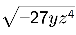 A LaTex expression showing square root of -27y{z to the power of 4 }