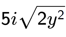 A LaTex expression showing 5isquare root of 2{y to the power of 2 }