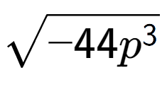 A LaTex expression showing square root of -44{p to the power of 3 }