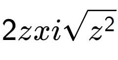A LaTex expression showing 2zxisquare root of {z to the power of 2 }