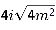 A LaTex expression showing 4isquare root of 4{m to the power of 2 }