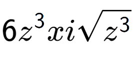 A LaTex expression showing 6{z} to the power of 3 xisquare root of {z to the power of 3 }
