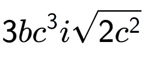 A LaTex expression showing 3b{c} to the power of 3 isquare root of 2{c to the power of 2 }