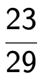 A LaTex expression showing 23 over 29