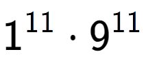 A LaTex expression showing 1 to the power of 11 times 9 to the power of 11