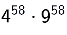 A LaTex expression showing 4 to the power of 58 times 9 to the power of 58