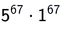 A LaTex expression showing 5 to the power of 67 times 1 to the power of 67