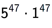 A LaTex expression showing 5 to the power of 47 times 1 to the power of 47