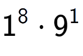 A LaTex expression showing 1 to the power of 8 times 9 to the power of 1