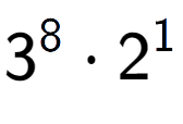 A LaTex expression showing 3 to the power of 8 times 2 to the power of 1