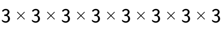 A LaTex expression showing 3 multiplied by 3 multiplied by 3 multiplied by 3 multiplied by 3 multiplied by 3 multiplied by 3 multiplied by 3