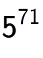 A LaTex expression showing 5 to the power of 71