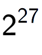 A LaTex expression showing 2 to the power of 27