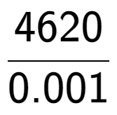 A LaTex expression showing 4620 over 0.001