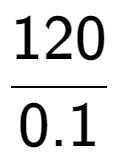 A LaTex expression showing 120 over 0.1