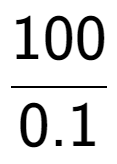 A LaTex expression showing 100 over 0.1