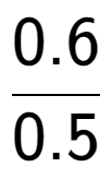 A LaTex expression showing 0.6 over 0.5