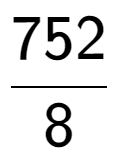 A LaTex expression showing 752 over 8