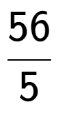 A LaTex expression showing 56 over 5