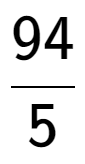 A LaTex expression showing 94 over 5