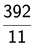 A LaTex expression showing 392 over 11