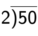 A LaTex expression showing 2\overline{)50}