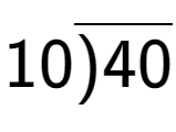 A LaTex expression showing 10\overline{)40}