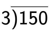 A LaTex expression showing 3\overline{)150}