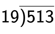 A LaTex expression showing 19\overline{)513}