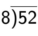 A LaTex expression showing 8\overline{)52}