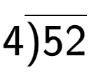 A LaTex expression showing 4\overline{)52}