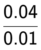 A LaTex expression showing 0.04 over 0.01