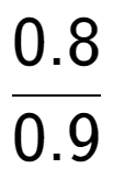 A LaTex expression showing 0.8 over 0.9
