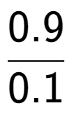 A LaTex expression showing 0.9 over 0.1