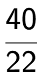 A LaTex expression showing 40 over 22