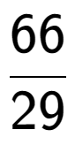 A LaTex expression showing 66 over 29