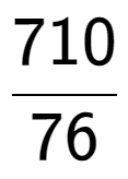 A LaTex expression showing 710 over 76