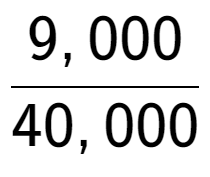 A LaTex expression showing 9,000 over 40,000