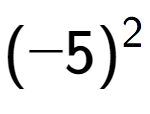 A LaTex expression showing (-5) to the power of 2