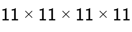 A LaTex expression showing 11 multiplied by 11 multiplied by 11 multiplied by 11