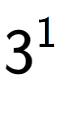 A LaTex expression showing 3 to the power of 1