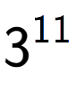 A LaTex expression showing 3 to the power of 11