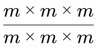 A LaTex expression showing m multiplied by m multiplied by m over m multiplied by m multiplied by m