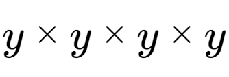 A LaTex expression showing y multiplied by y multiplied by y multiplied by y