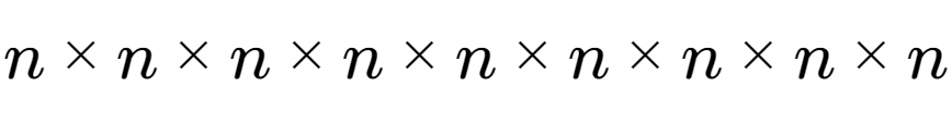 A LaTex expression showing n multiplied by n multiplied by n multiplied by n multiplied by n multiplied by n multiplied by n multiplied by n multiplied by n