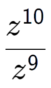 A LaTex expression showing \frac{z to the power of 10 }{z to the power of 9 }